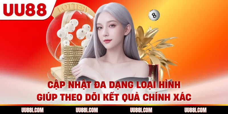 Cập nhật đa dạng loại hình giúp theo dõi kết quả chính xác